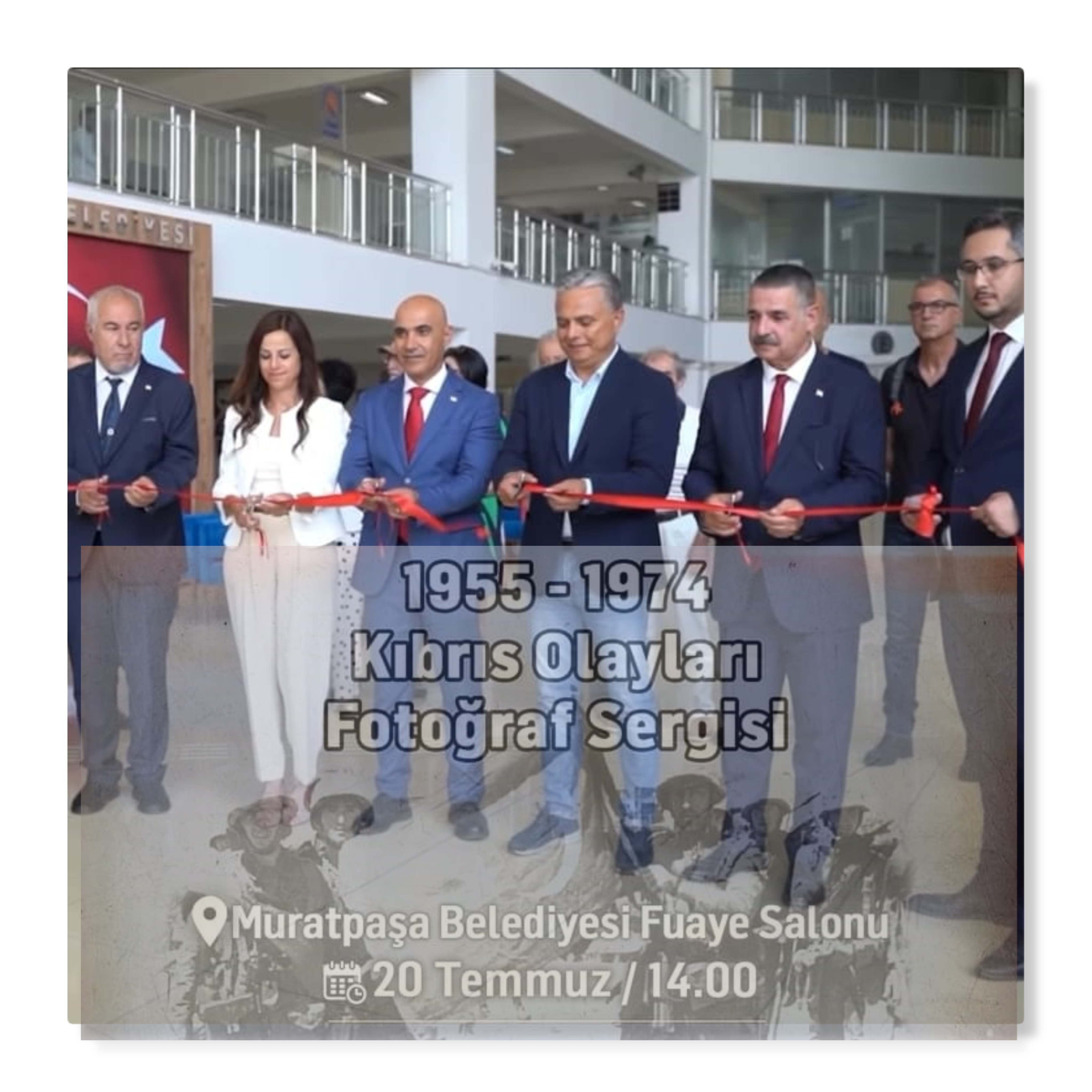  Muratpaşa Belediyesi ve Kıbrıs Türk Kültür Derneği Antalya Şubesi  işbirliğiyle düzenlenen 1955-1974 Kıbrıs Olayları Fotoğraf Sergisi açıldı.